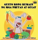 Gusto Kong Kumain Ng MGA Prutas at Gulay : I Love to Eat Fruits and Vegetables (Tagalog Edition) - Book