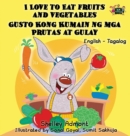 I Love to Eat Fruits and Vegetables Gusto Kong Kumain Ng MGA Prutas at Gulay : English Tagalog Bilingual Edition - Book