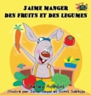 J'Aime Manger Des Fruits Et Des Legumes : I Love to Eat Fruits and Vegetables (French Edition) - Book