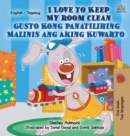 I Love to Keep My Room Clean Gusto Kong Panatilihing Malinis Ang Aking Kuwarto : English Tagalog Bilingual Edition - Book