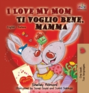I Love My Mom Ti Voglio Bene, Mamma : English Italian Bilingual Edition - Book