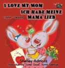 I Love My Mom Ich Habe Meine Mama Lieb : English German Bilingual Edition - Book