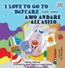 I Love to Go to Daycare Amo Andare All'asilo : English Italian Bilingual Edition - Book