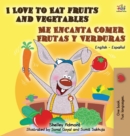I Love to Eat Fruits and Vegetables Me Encanta Comer Frutas y Verduras : English Spanish Bilingual Edition - Book