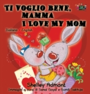 Ti Voglio Bene, Mamma I Love My Mom : Italian English Bilingual Edition - Book