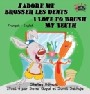 J'Adore Me Brosser Les Dents I Love to Brush My Teeth : French English Bilingual Edition - Book