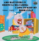 Amo Mantenere in Ordine La MIA Camera I Love to Keep My Room Clean : Italian English Bilingual Edition - Book