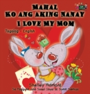 Mahal Ko ang Aking Nanay I Love My Mom : Tagalog English Bilingual Book - Book