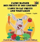 J'Aime Manger Des Fruits Et Des Legumes I Love to Eat Fruits and Vegetables : French English Bilingual Edition - Book