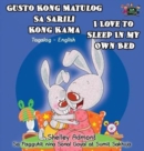Gusto Kong Matulog Sa Sarili Kong Kama I Love to Sleep in My Own Bed : Tagalog English Bilingual Edition - Book