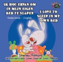Ik Hou Ervan Om in Mijn Eigen Bed Te Slapen I Love to Sleep in My Own Bed : Dutch English Bilingual Edition - Book