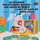 Gusto Kong Panatilihing Malinis Ang Aking Kuwarto I Love to Keep My Room Clean : Tagalog English Bilingual Edition - Book
