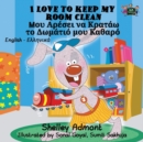 I Love to Keep My Room Clean : English Greek Bilingual Edition - Book
