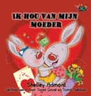 Ik Hou Van Mijn Moeder : I Love My Mom (Dutch Edition) - Book