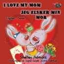 I Love My Mom Jeg Elsker Min Mor : English Danish Bilingual Edition - Book