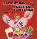 I Love My Mom : English Hungarian Bilingual Edition - Book