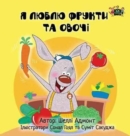 I Love to Eat Fruits and Vegetables : Ukrainian Edition - Book
