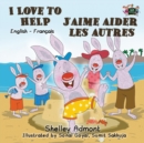 I Love to Help j'Aime Aider Les Autres : English French Bilingual Edition - Book