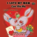 I Love My Mom : English Vietnamese Bilingual Edition - Book