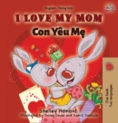 I Love My Mom : English Vietnamese Bilingual Edition - Book