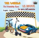 The Wheels -The Friendship Race Le ruote - La gara dell'amicizia : English Italian Bilingual Edition - Book
