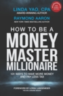 How to Be a Money Master Millionaire : 101 Ways to Have More Money and Pay Less Tax - Book