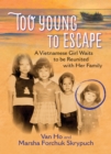 Too Young to Escape : A Vietnamese Girl Waits to be Reunited with Her Family - Book