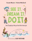See It, Dream It, Do It : How 25 people just like you found their dream jobs - Book