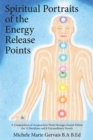 Spiritual Portraits of the Energy Release Points : A Compendium of Acupuncture Point Messages Found Within the 12 Meridians and 8 Extraordinary Vessels - Book