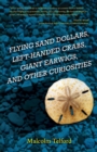 Flying Sand Dollars, Left-handed Crabs, Giant Earwigs, and Other Curiosities - Book