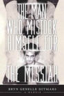 The Man Who Mistook Himself For The Messiah : A Memoir - Book