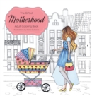 The Gift of Motherhood : Adult Coloring Book for New Moms & Expecting Parents ... Helps with Stress Relief & Relaxation Through Art Therapy ... Unique Baby and Toddler Illustrations to Remind Mom the - Book
