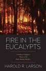 Fire in the Eucalypts : A Wildland Firefighter's Memoir of the Black Saturday Bushfires - Book