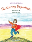 Adventures of a Stuttering Superhero : Adventure #1 Interrupt-itis - Book