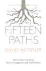 Fifteen Paths : How to Tune Out Noise, Turn On Imagination and Find Wisdom - eBook