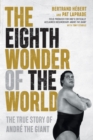 The Eighth Wonder Of The World : The True Story of Andr(c) the Giant - eBook