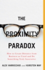 The Proximity Paradox : How to Create Distance From Business As Usual And Do Something Truly Innovative - eBook