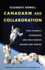 Canadarm And Collaboration : How Canada's Astronauts and Space Robots Explore New Worlds - eBook