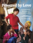 Powered by Love : A Grandmothers' Movement to End AIDS in Africa - Book