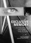 Exclusive Memory : A Perceptual History of the Future - Book