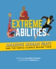 Extreme Abilities : Amazing Human Feats and the Simple Science Behind Them - Book