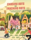 Chasing Bats and Tracking Rats : Urban Ecology, Community Science, and How We Share Our Cities - Book