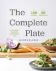 The Complete Plate : 120 Recipes * 30 Meals * A Stronger, Healthier, Happier You - eBook
