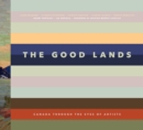 The Good Lands : Canada Through the Eyes of its Artists - Book