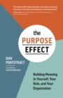 Purpose Effect : Building Meaning in Yourself, Your Role, and Your Organization - Book