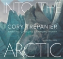 Into the Arctic : Painting Canada’s Changing North - Book