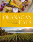 Okanagan Eats : Signature Chefs' Recipes from British Columbia's Wine Valleys - Book