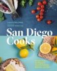 San Diego Cooks : Recipes from the Region’s Favorite Eateries, Bakeries, and Bars - Book