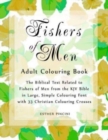 Fishers of Men Adult Colouring Book : The Biblical Text Related to Fishers of Men from the KJV Bible in Large, Simple Colouring Font with 33 Christian Colouring Crosses - Book
