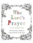The Lord's Prayer Colouring Book : The Soothing, Simple to Colour Words of the Lord - Book